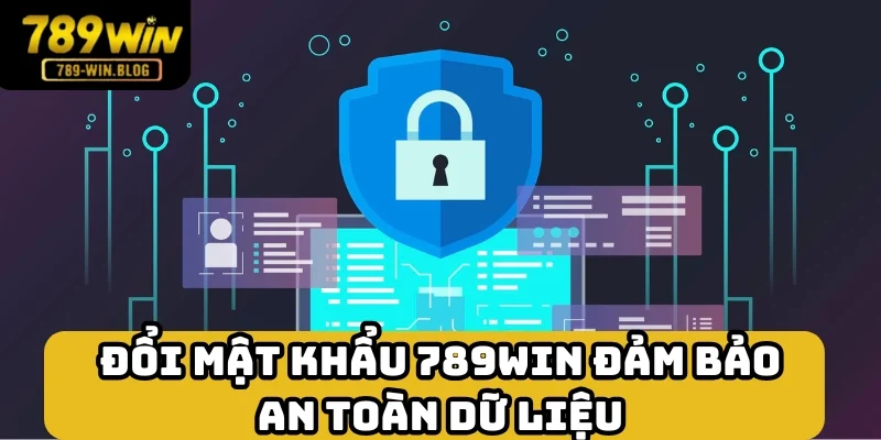 Đổi mật khẩu 789win để đảm bảo an toàn dài hạn cho dữ liệu