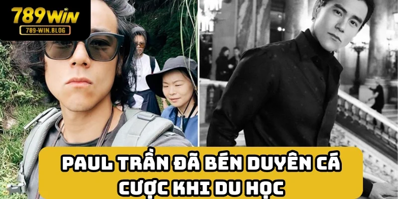 Chuyến du học gắn liền với quá trình phát triển đam mê của Paul Trần Chuyến du học gắn liền với quá trình phát triển đam mê của Paul Trần